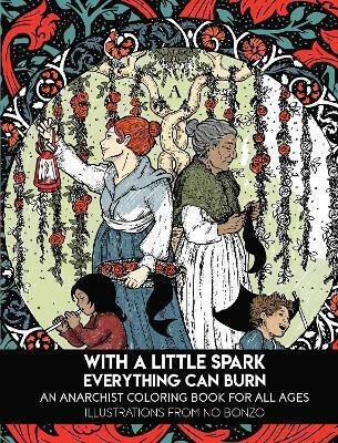 A Little Spark Everything Can Burn An Anarchist Coloring Book All Ages Pm Press A Little Spark Everything Can Burn An Anarchist Coloring Book All Ages Pm Press
