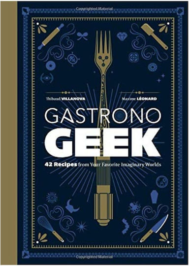 Μαγειρικής Gastronogeek 42 Recipes From Your Favorite Imaginary Worlds