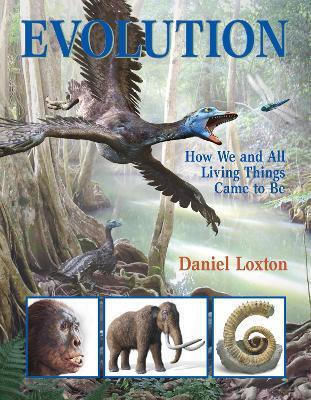 Evolution How We And All Living Things Came To Be Daniel Loxton