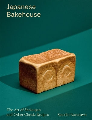 Japanese Bakehouse The Art Of Shokupan And Other Classic Recipes Satoshi Narusawa
