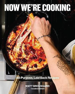 Now We're Cooking All-purpose Laid-back Recipes Matt Broussard
