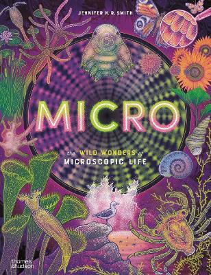 Micro The Wild Wonders Of Microscopic Life Jennifer N R Smith