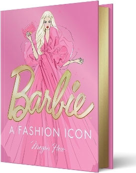 Barbie A Fashion Icon Barbie's Most Iconic Fashion Moments Illustrated By Megan Hess In Collaboration With Mattel