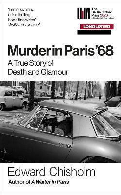 Murder In Paris '68: A True Story Of Death And Glamour Edward Chisholm Monoray