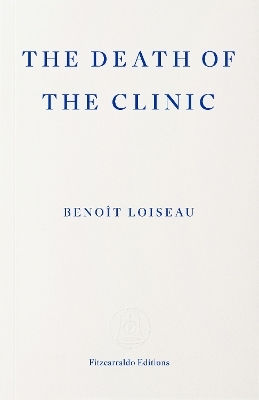 The Death Of The Clinic Benoît Loiseau Fitzcarraldo Editions