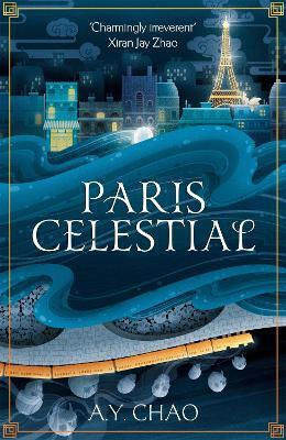 Paris Celestial: The Stunning Sequel To #1 Sunday Times Bestseller Shanghai Immortal A. Y. Chao Hodderscape