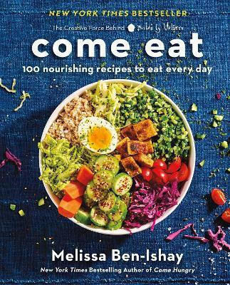 Come Eat 100 Nourishing Recipes To Eat Every Day Melissa Ben-ishay