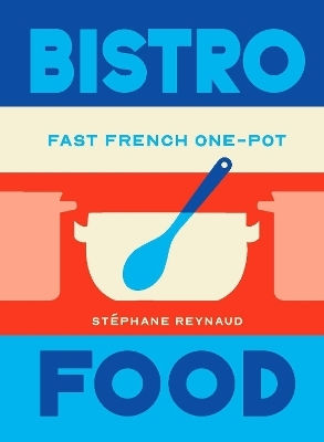 Bistro Food Fast French One-pot Stephane Reynaud