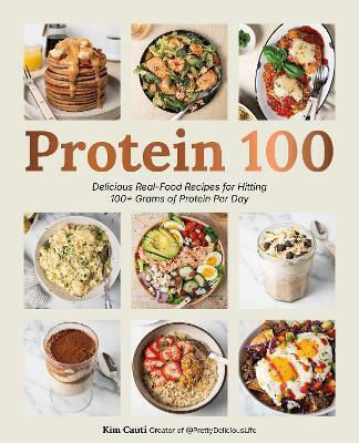 Protein 100 Delicious Real-food Recipes For Hitting 100 Grams Of Protein Per Day Kimberly Cauti Protein 100 Delicious Real-food Recipes For Hitting 100 Grams Of Protein Per Day Kimberly Cauti