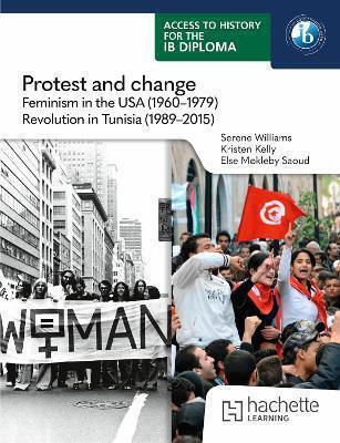 Access To History For The Ib Diploma: Protest And Change: Feminism In The Usa (1960-1979) And Revolution In Tunisia (1989-2015) Else Saoud Hachette Learning
