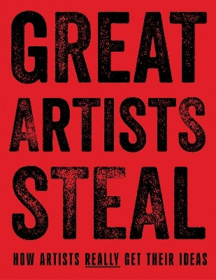 Great Artists Steal: How Artists Really Get Their Ideas Debra N Mancoff Frances Lincoln