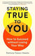 Staying True To You: How To Succeed Without Losing Your Way Dr. Patricia Faison Hewlin Profile Books Ltd