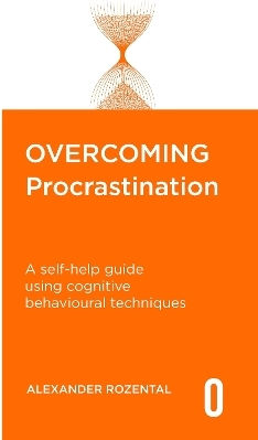 Overcoming Procrastination: A Self-help Guide Using Cognitive Behavioural Techniques Alexander Rozental Robinson