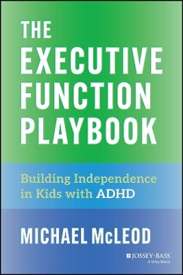 The Executive Function Playbook Building Independence In Kids With Adhd Michael Mcleod Jossey-bass Inc.,u.s