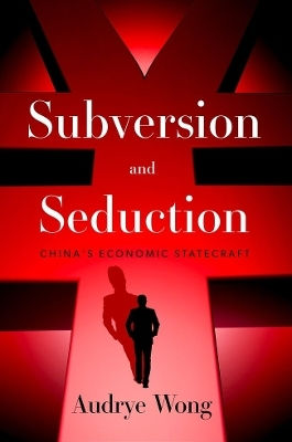 Subversion And Seduction China's Economic Statecraft Audrye Wong
