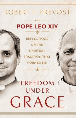 Freedom Under Grace Reflections On The Spiritual Tradition That Formed Me Robert F Prevost Enlighten