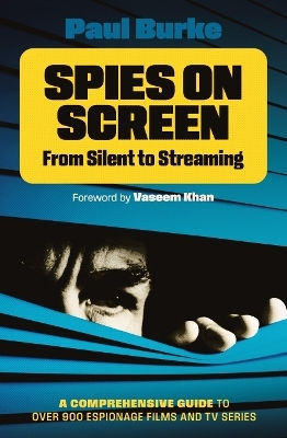 Spies On Screen: From Silent To Streaming Paul Burke Oldcastle Books Ltd