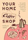 Your Home Coffee Shop - Hardie Grant Us - Hardback