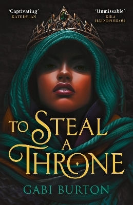 To Steal A Throne: ‘a Gripping Ya Fantasy Of Intrigue, Seduction And Betrayal’ The Guardian Gabi Burton Oneworld Publications