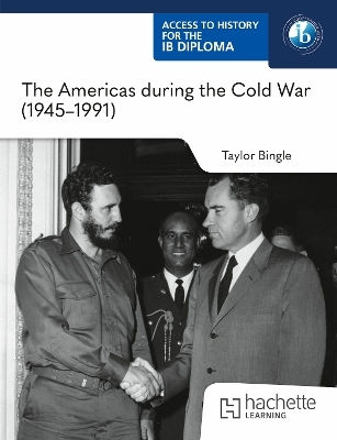 Access to History für das IB-Diplom: Die Amerikas während des Kalten Krieges 1945–1991 Taylor Bingle Learning