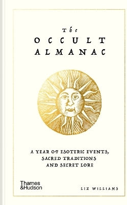 The Occult Almanac A Year Of Esoteric Events Sacred Traditions And Secret Lore Liz Williams