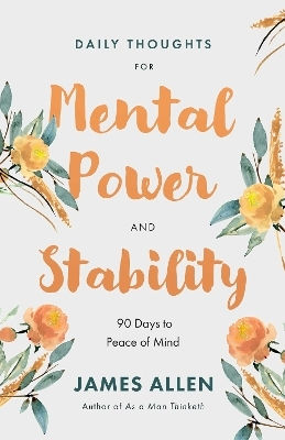 Daily Thoughts For Mental Power And Stability: 90 Days To Peace Of Mind James Allen Sound Wisdom
