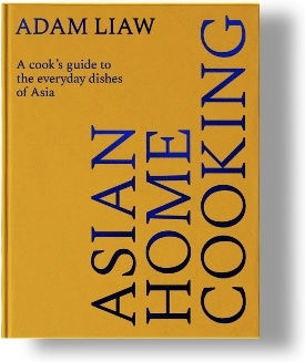 Asian Home Cooking A Cook’s Guide To The Everyday Dishes Of Asia Adam Liaw