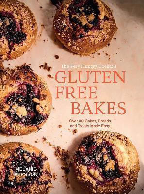 Gluten Free Bakes Over 80 Cakes Breads And Treats Made Easy Melanie Persson