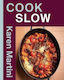Cook Slow Essential Recipes For Slow Roasts Braises And More Karen Martini