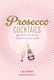Prosecco Cocktails - Ryland, Peters & Small Ltd - Hardback