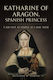 Katharine Of Aragon, Spanish Princess - Amberley Publishing - Hardback
